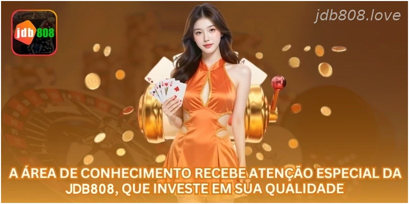 A área de conhecimento recebe atenção especial da JDB808, que investe em sua qualidade.
