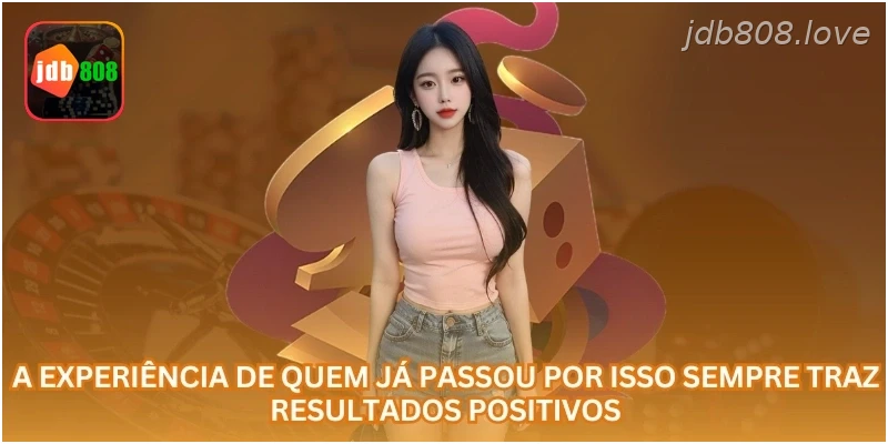 A experiência de quem já passou por isso sempre traz resultados positivos