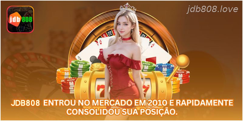 A JDB808 entrou no mercado em 2010 e rapidamente consolidou sua posição.