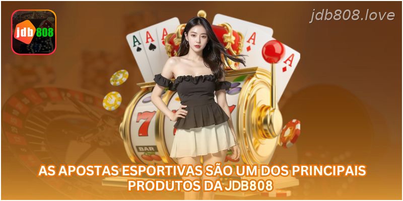 As apostas esportivas são um dos principais produtos da JDB808.