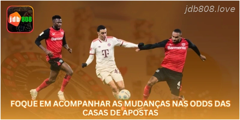 Foque em acompanhar as mudanças nas odds das casas de apostas.