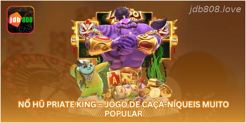 Nổ Hũ Priate King – Jogo de Caça-Níqueis Muito Popular