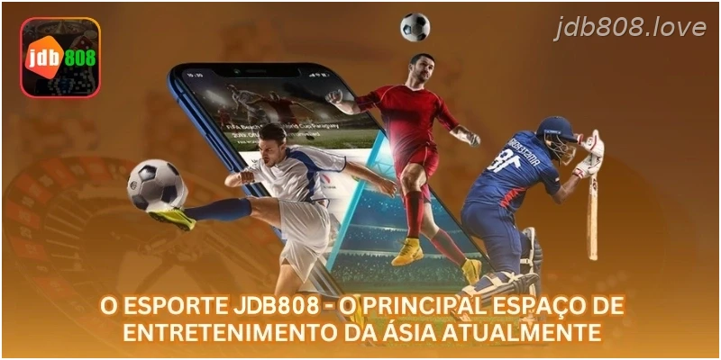 O esporte JDB808 - o principal espaço de entretenimento da Ásia atualmente.