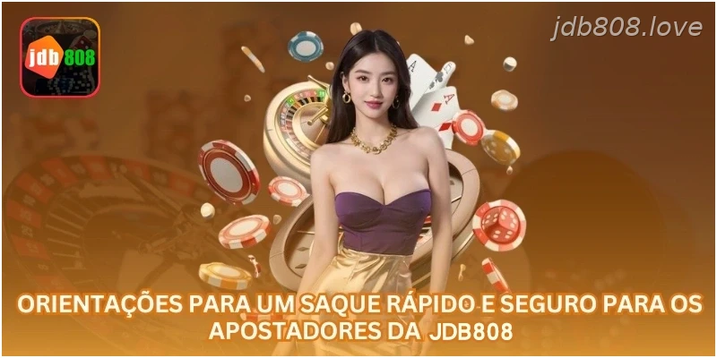 Orientações para um saque rápido e seguro para os apostadores da JDB808.