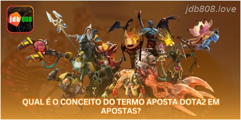 Qual é o conceito do termo aposta Dota2 em apostas?