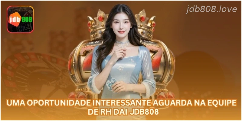 Uma oportunidade interessante aguarda na equipe de RH da JDB808.