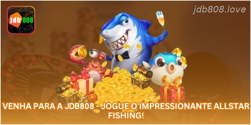 Venha para a JDB808 - Jogue o impressionante Allstar Fishing!
